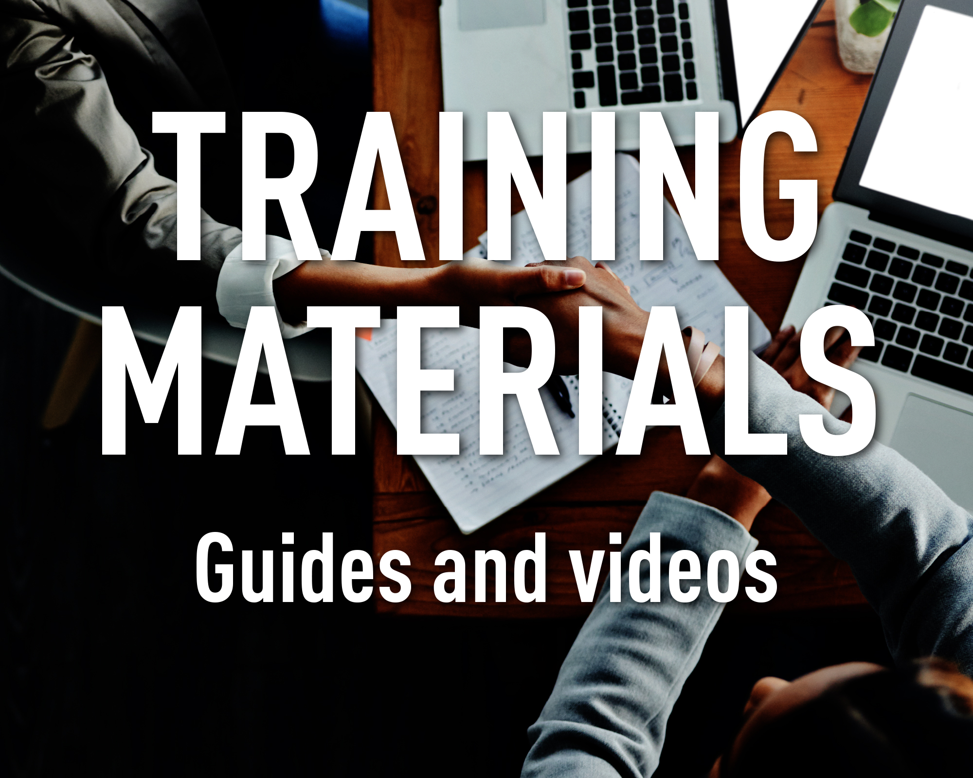 Training Materials. Guides and videos